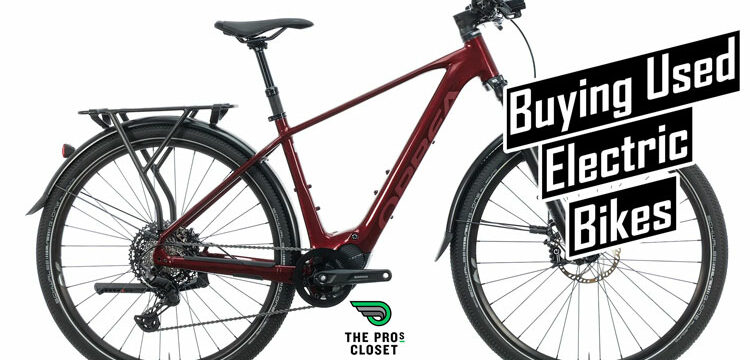 Buying Used Electric Bikes from The Pro’s Closet: What to Keep in Mind?